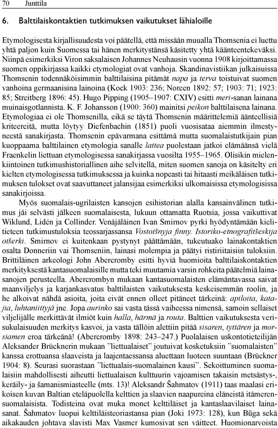 käsitetty yhtä käänteen tekeväksi. Niinpä esimerkiksi Viron saksalaisen Johannes Neuhausin vuonna 1908 kirjoittamassa suomen oppikirjassa kaikki etymologiat ovat vanhoja.