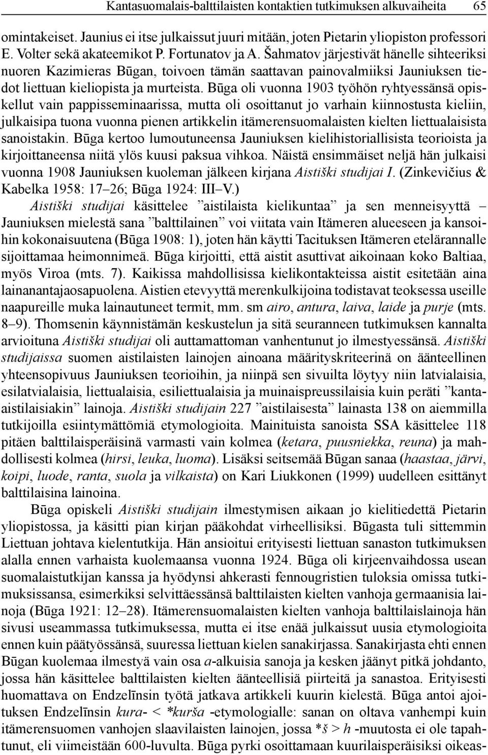 Būga oli vuonna 1903 työhön ryhtyessänsä opiskellut vain pappisseminaarissa, mutta oli osoittanut jo varhain kiinnostusta kieliin, julkaisipa tuona vuonna pienen artikkelin itämerensuomalaisten