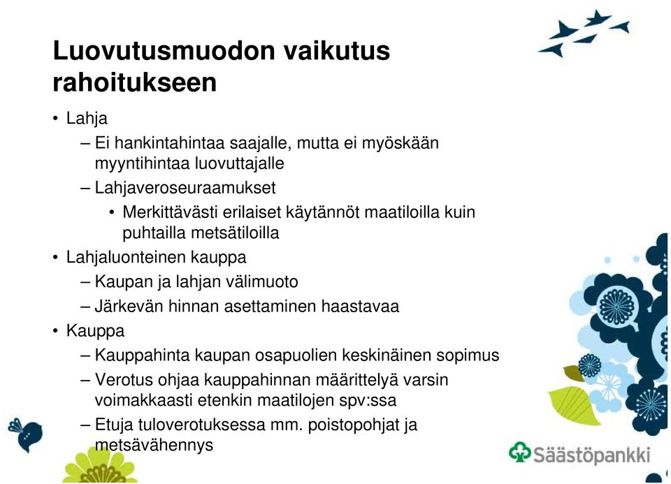 Kaupan ja lahjan välimuoto Järkevän hinnan asettaminen haastavaa Kauppa Kauppahinta kaupan osapuolien keskinäinen sopimus