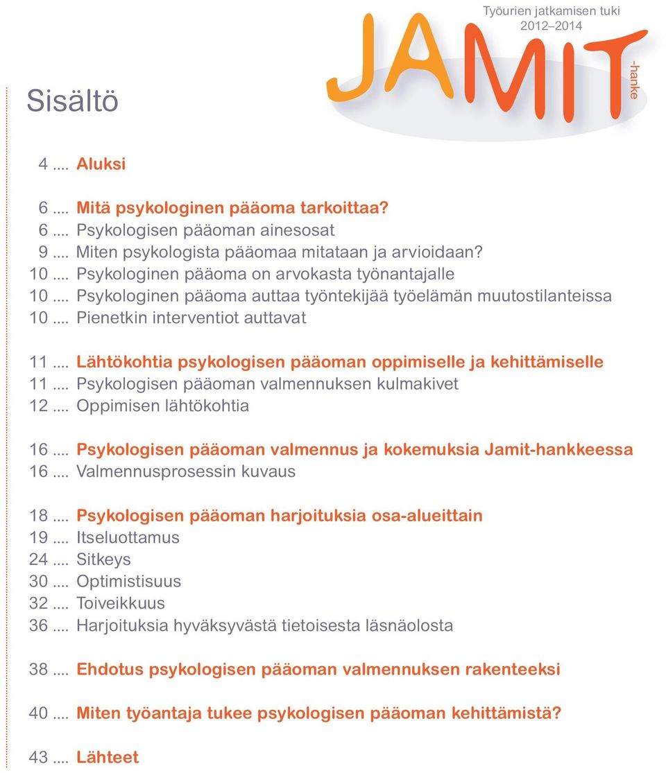 .. Lähtökohtia psykologisen pääoman oppimiselle ja kehittämiselle 11... Psykologisen pääoman valmennuksen kulmakivet 12... Oppimisen lähtökohtia 16.