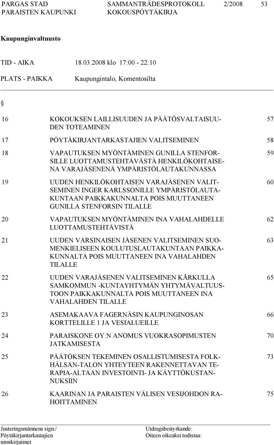 GUNILLA STENFOR- SILLE LUOTTAMUSTEHTÄVÄSTÄ HENKILÖKOHTAISE- NA VARAJÄSENENÄ YMPÄRISTÖLAUTAKUNNASSA 19 UUDEN HENKILÖKOHTAISEN VARAJÄSENEN VALIT- SEMINEN INGER KARLSSONILLE YMPÄRISTÖLAUTA- KUNTAAN