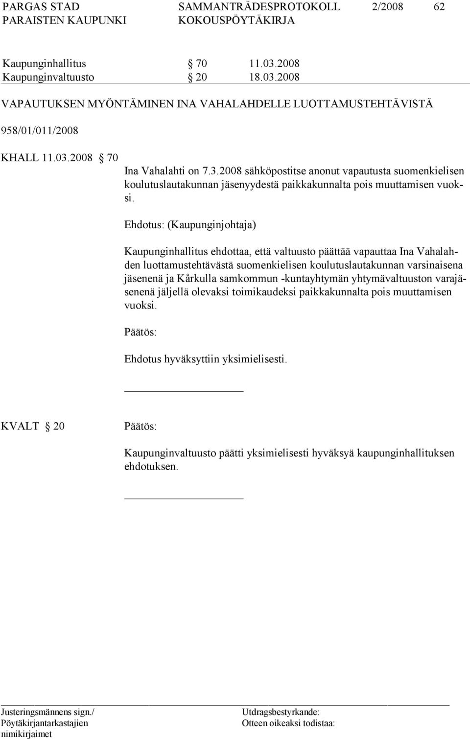 Ehdotus: (Kaupunginjohtaja) Kaupunginhallitus ehdottaa, että valtuusto päättää vapauttaa Ina Vahalahden luottamustehtävästä suomenkielisen koulutuslautakunnan varsinaisena jäsenenä ja