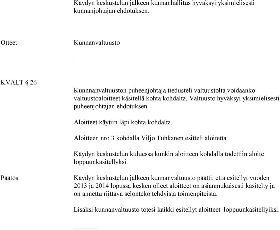 Valtuusto hyväksyi yksimielisesti puheenjohtajan ehdotuksen. Aloitteet käytiin läpi kohta kohdalta. Aloitteen nro 3 kohdalla Viljo Tuhkanen esitteli aloitetta.