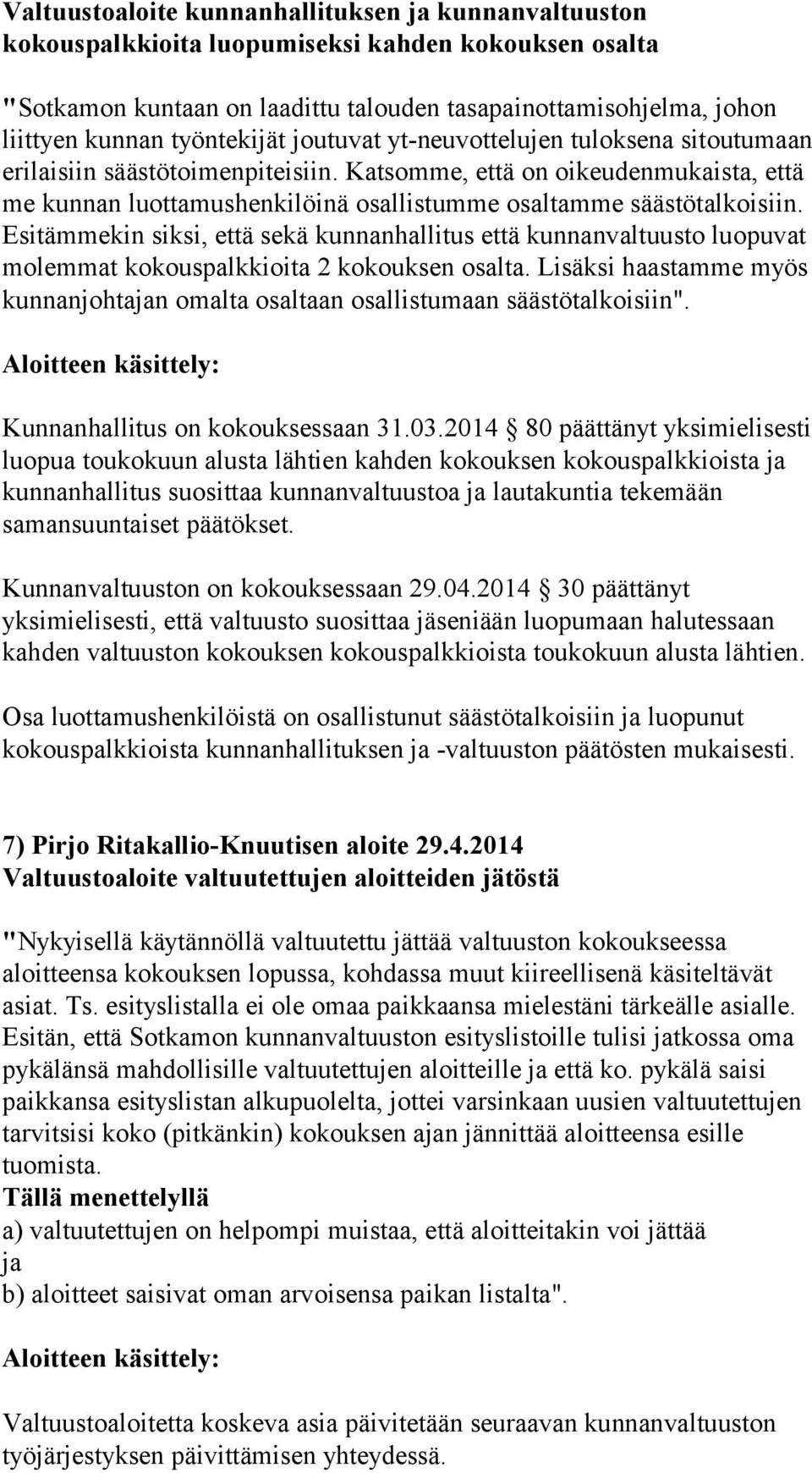 Katsomme, että on oikeudenmukaista, että me kunnan luottamushenkilöinä osallistumme osaltamme säästötalkoisiin.