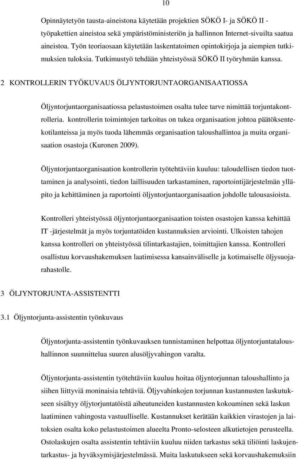 2 KONTROLLERIN TYÖKUVAUS ÖLJYNTORJUNTAORGANISAATIOSSA Öljyntorjuntaorganisaatiossa pelastustoimen osalta tulee tarve nimittää torjuntakontrolleria.