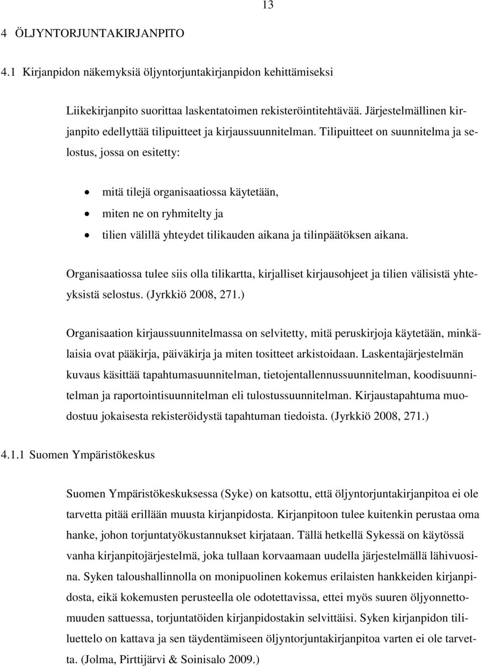 Tilipuitteet on suunnitelma ja selostus, jossa on esitetty: mitä tilejä organisaatiossa käytetään, miten ne on ryhmitelty ja tilien välillä yhteydet tilikauden aikana ja tilinpäätöksen aikana.