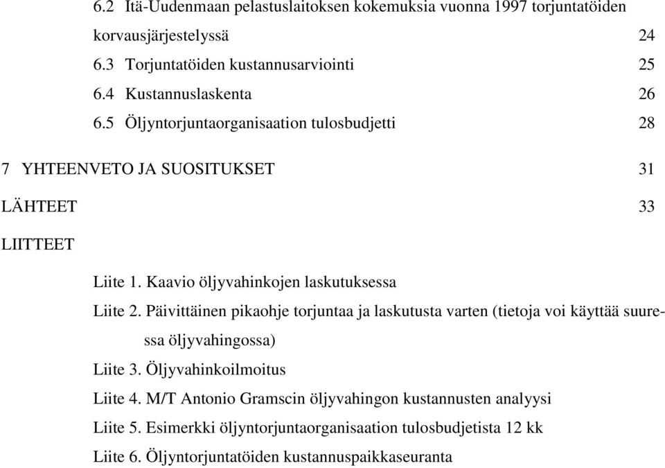 Päivittäinen pikaohje torjuntaa ja laskutusta varten (tietoja voi käyttää suurevvvvvvssa öljyvahingossa) Liite 3.