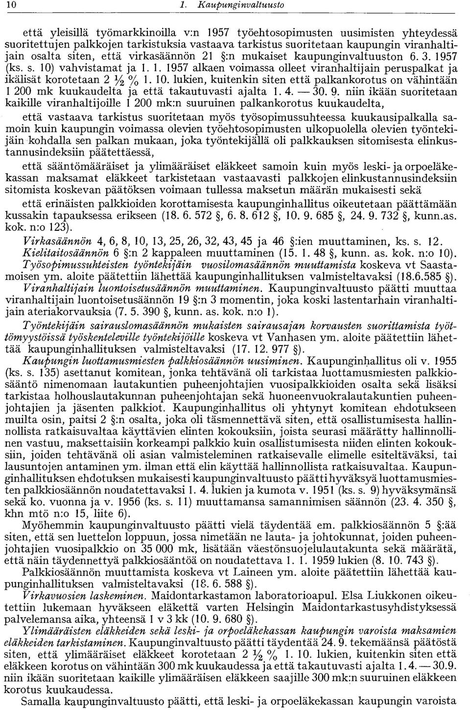 10. lukien, kuitenkin siten että palkankorotus on vähintään 1 200 mk kuukaudelta ja että takautuvasti ajalta 1. 4. 30. 9.