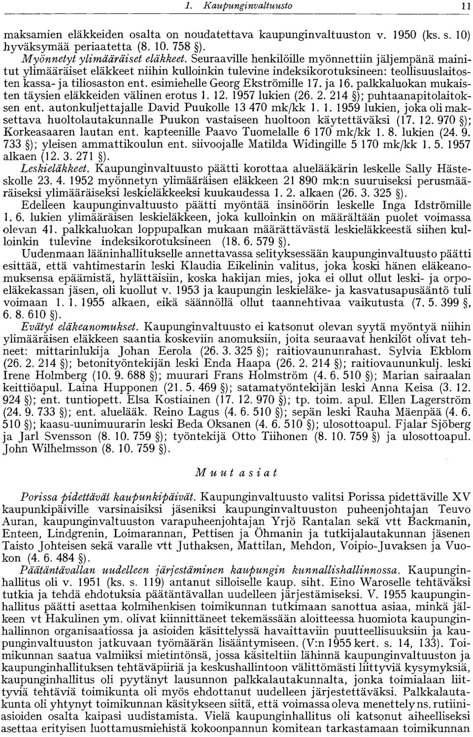 esimiehelle Georg Ekströmille 17. ja 16. palkkaluokan mukaisten täysien eläkkeiden välinen erotus 1.12. 1957 lukien (26. 2. 214 ); puhtaanapitolaitoksen ent.