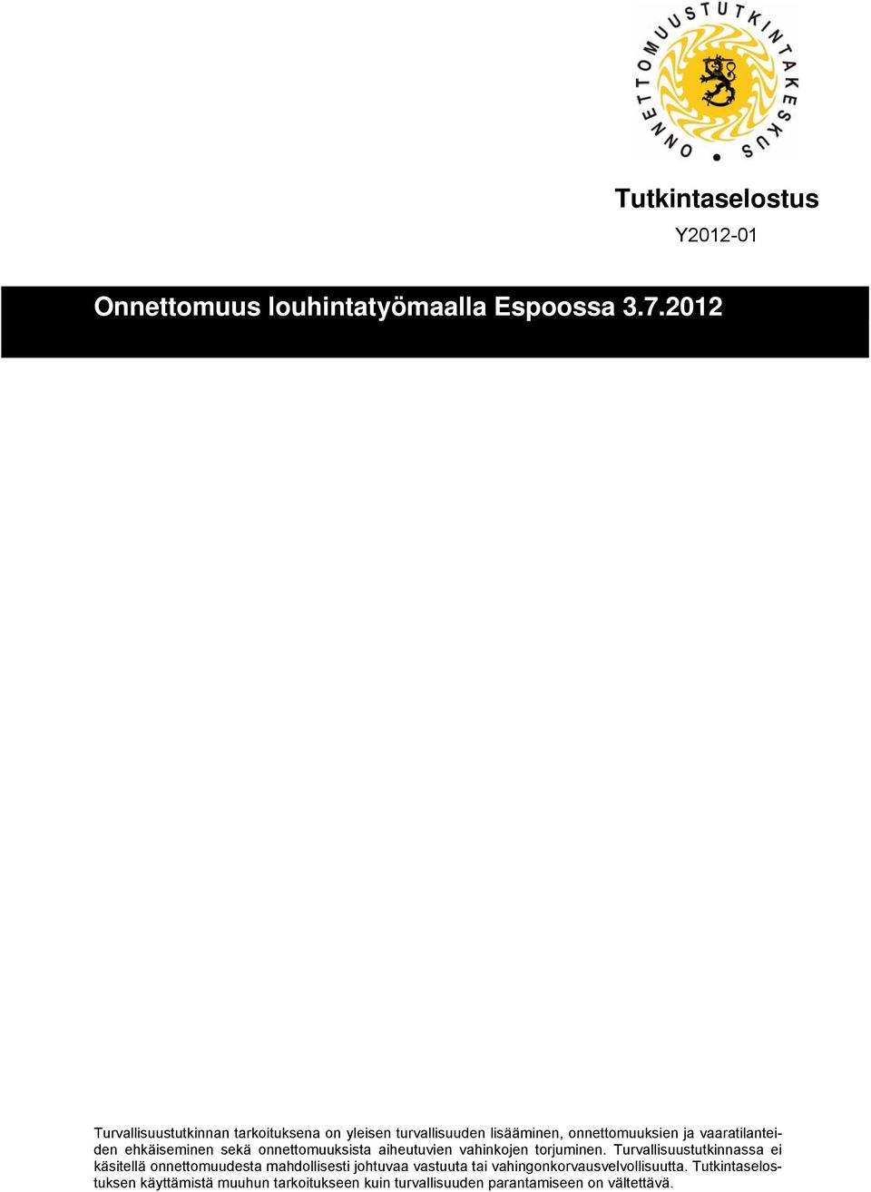 Turvallisuustutkinnassa ei käsitellä onnettomuudesta mahdollisesti johtuvaa vastuuta tai