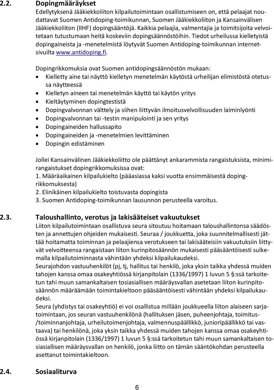 Tiedot urheilussa kielletyistä dopingaineista ja -menetelmistä löytyvät Suomen Antidoping-toimikunnan internetsivuilta www.antidoping.fi.