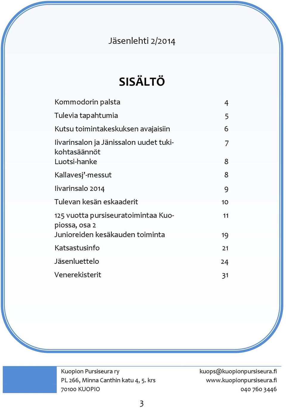 pursiseuratoimintaa Kuopiossa, 11 osa 2 Junioreiden kesäkauden toiminta 19 Katsastusinfo 21 Jäsenluettelo 24 Venerekisterit 31