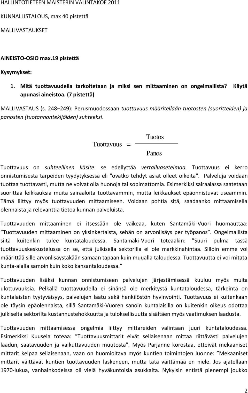 248 249): Perusmuodossaan tuottavuus määritellään tuotosten (suoritteiden) ja panosten (tuotannontekijöiden) suhteeksi.