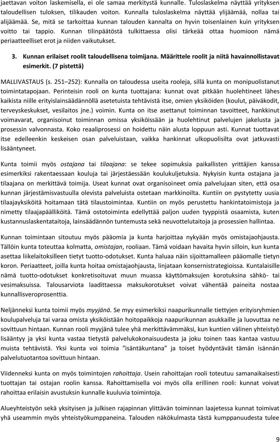 Kunnan tilinpäätöstä tulkittaessa olisi tärkeää ottaa huomioon nämä periaatteelliset erot ja niiden vaikutukset. 3. Kunnan erilaiset roolit taloudellisena toimijana.