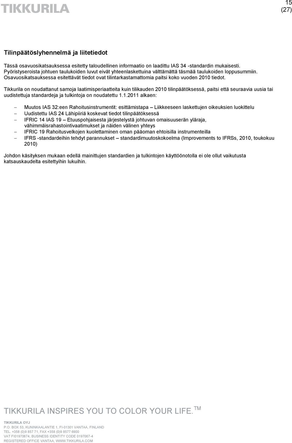 Osavuosikatsauksessa esitettävät tiedot ovat tilintarkastamattomia paitsi koko vuoden 2010 tiedot.