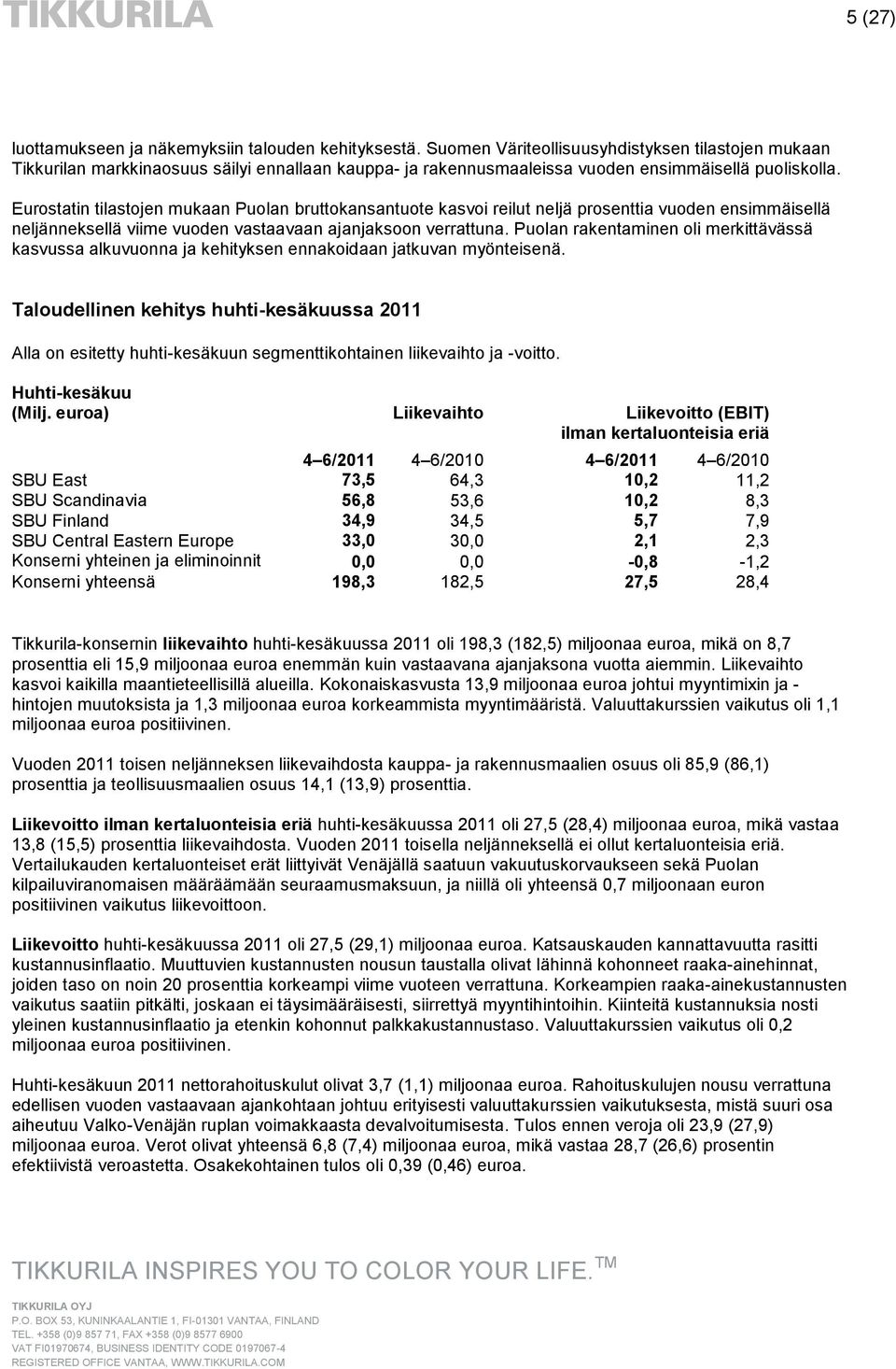 Eurostatin tilastojen mukaan Puolan bruttokansantuote kasvoi reilut neljä prosenttia vuoden ensimmäisellä neljänneksellä viime vuoden vastaavaan ajanjaksoon verrattuna.