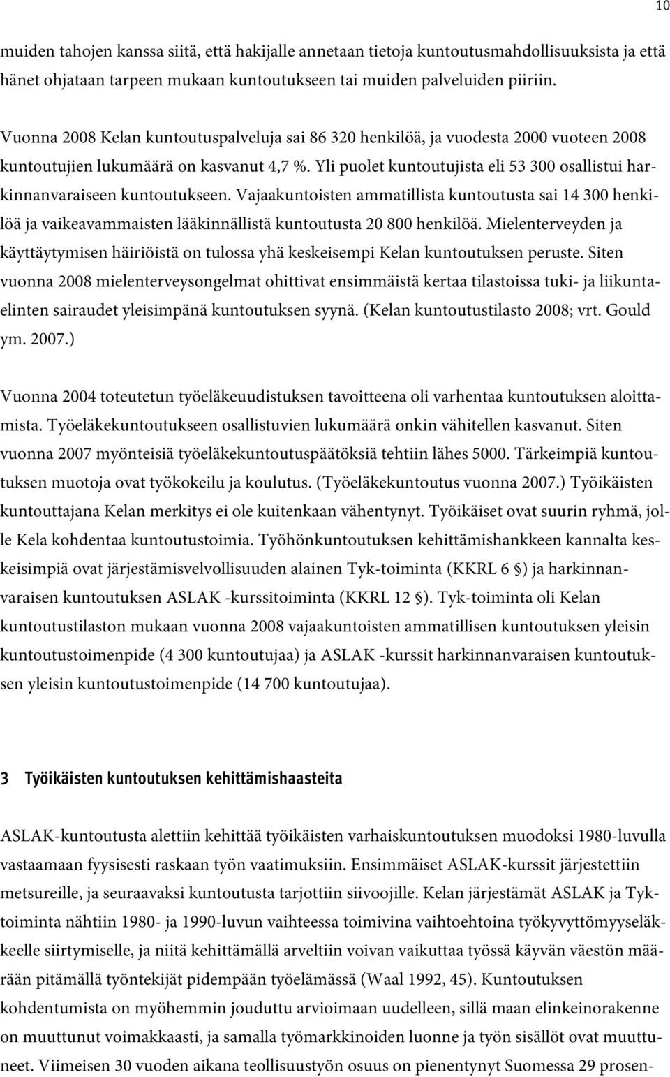 Yli puolet kuntoutujista eli 53 300 osallistui harkinnanvaraiseen kuntoutukseen.