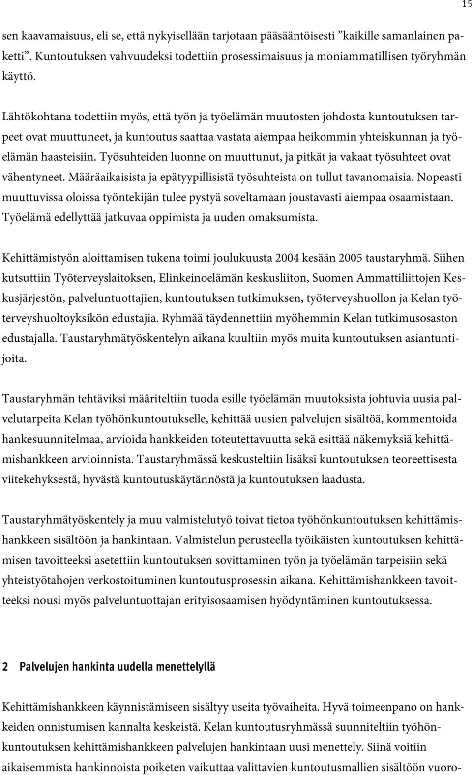 Työsuhteiden luonne on muuttunut, ja pitkät ja vakaat työsuhteet ovat vähentyneet. Määräaikaisista ja epätyypillisistä työsuhteista on tullut tavanomaisia.