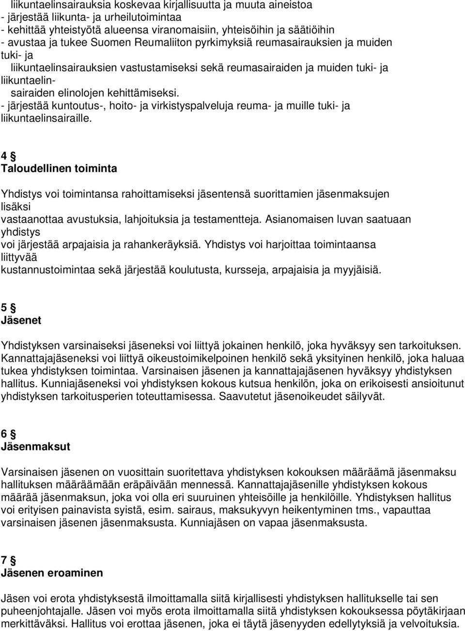 - järjestää kuntoutus-, hoito- ja virkistyspalveluja reuma- ja muille tuki- ja liikuntaelinsairaille.