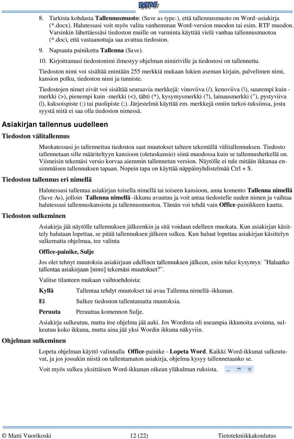 Kirjoittamasi tiedostonimi ilmestyy ohjelman nimiriville ja tiedostosi on tallennettu.