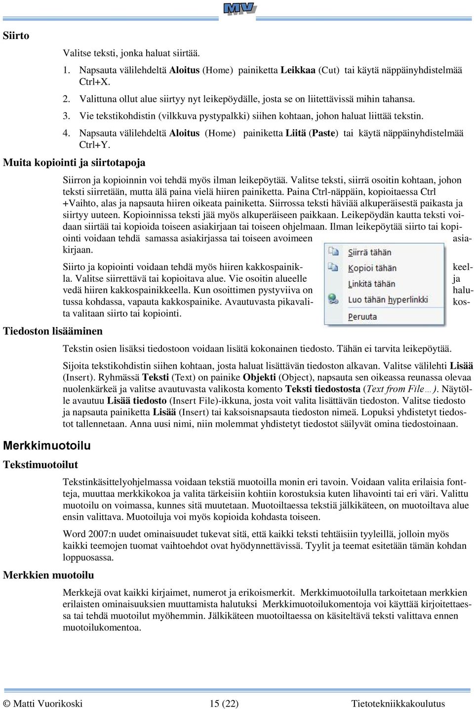 Napsauta välilehdeltä Aloitus (Home) painiketta Liitä (Paste) tai käytä näppäinyhdistelmää Ctrl+Y.