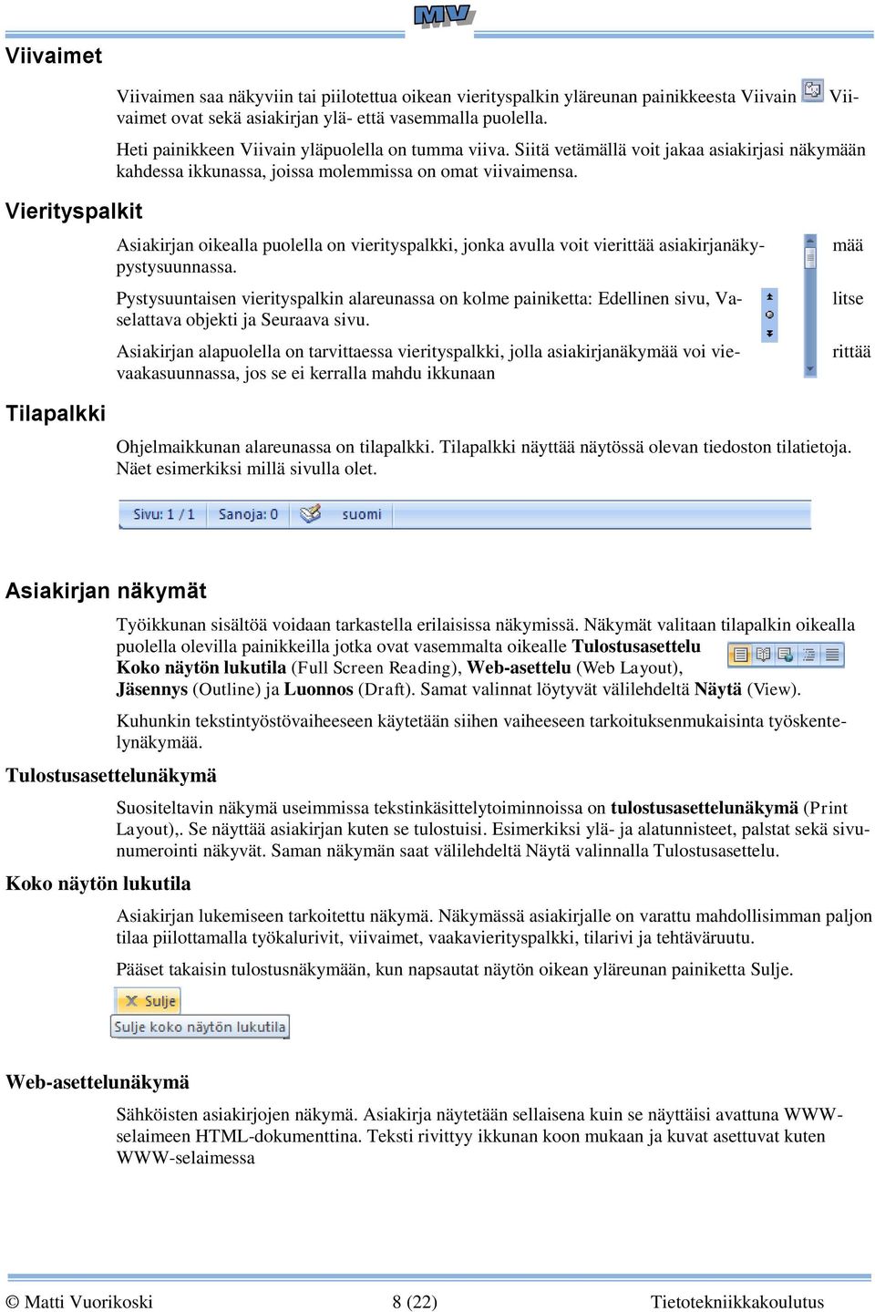 Vierityspalkit Asiakirjan oikealla puolella on vierityspalkki, jonka avulla voit vierittää asiakirjanäkypystysuunnassa.