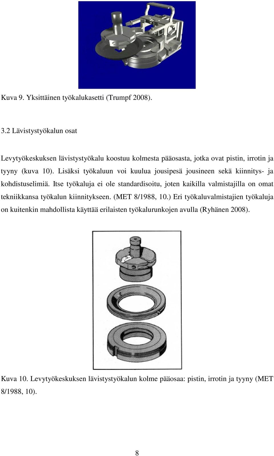 Lisäksi työkaluun voi kuulua jousipesä jousineen sekä kiinnitys- ja kohdistuselimiä.