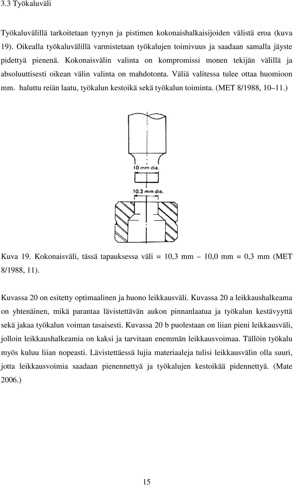 Kokonaisvälin valinta on kompromissi monen tekijän välillä ja absoluuttisesti oikean välin valinta on mahdotonta. Väliä valitessa tulee ottaa huomioon mm.