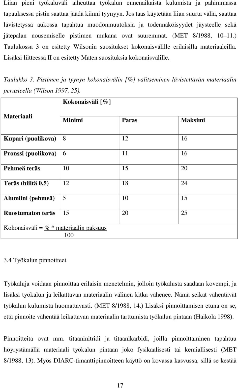 (MET 8/1988, 10 11.) Taulukossa 3 on esitetty Wilsonin suositukset kokonaisvälille erilaisilla materiaaleilla. Lisäksi liitteessä II on esitetty Maten suosituksia kokonaisvälille. Taulukko 3.