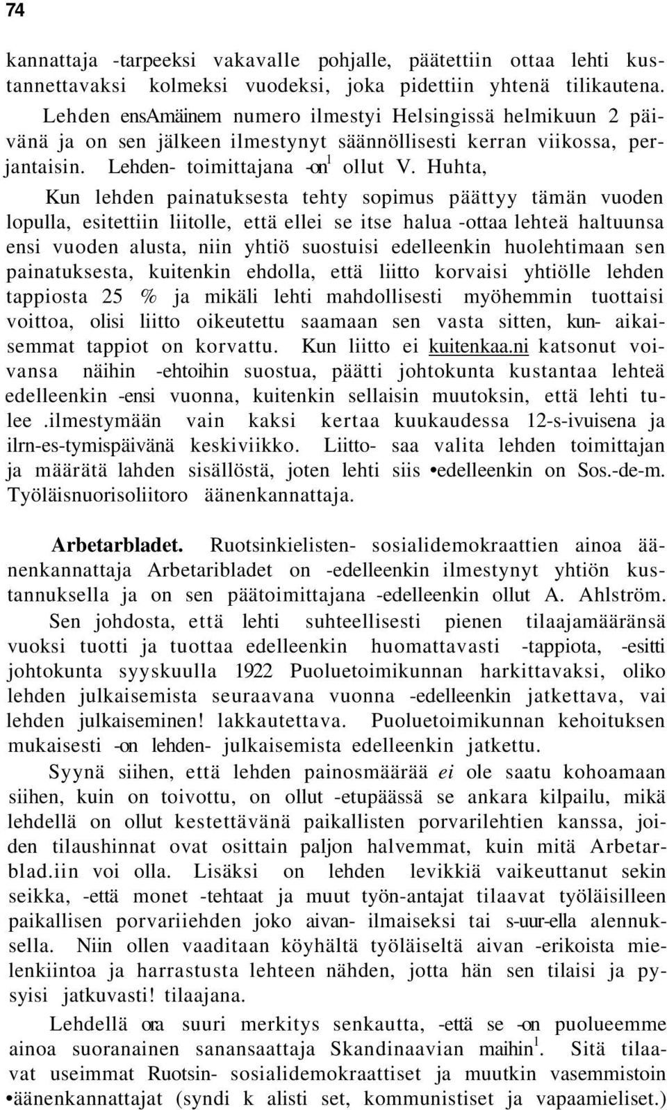 Huhta, Kun lehden painatuksesta tehty sopimus päättyy tämän vuoden lopulla, esitettiin liitolle, että ellei se itse halua -ottaa lehteä haltuunsa ensi vuoden alusta, niin yhtiö suostuisi edelleenkin