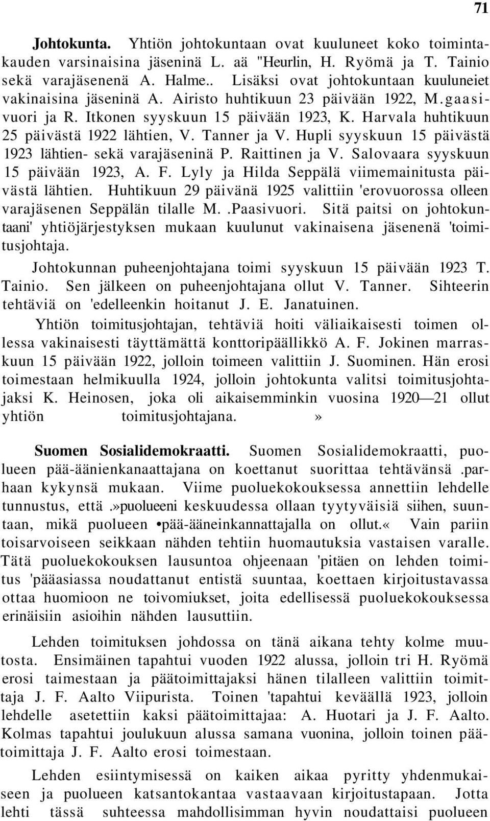 Tanner ja V. Hupli syyskuun 15 päivästä 1923 lähtien- sekä varajäseninä P. Raittinen ja V. Salovaara syyskuun 15 päivään 1923, A. F. Lyly ja Hilda Seppälä viimemainitusta päivästä lähtien.