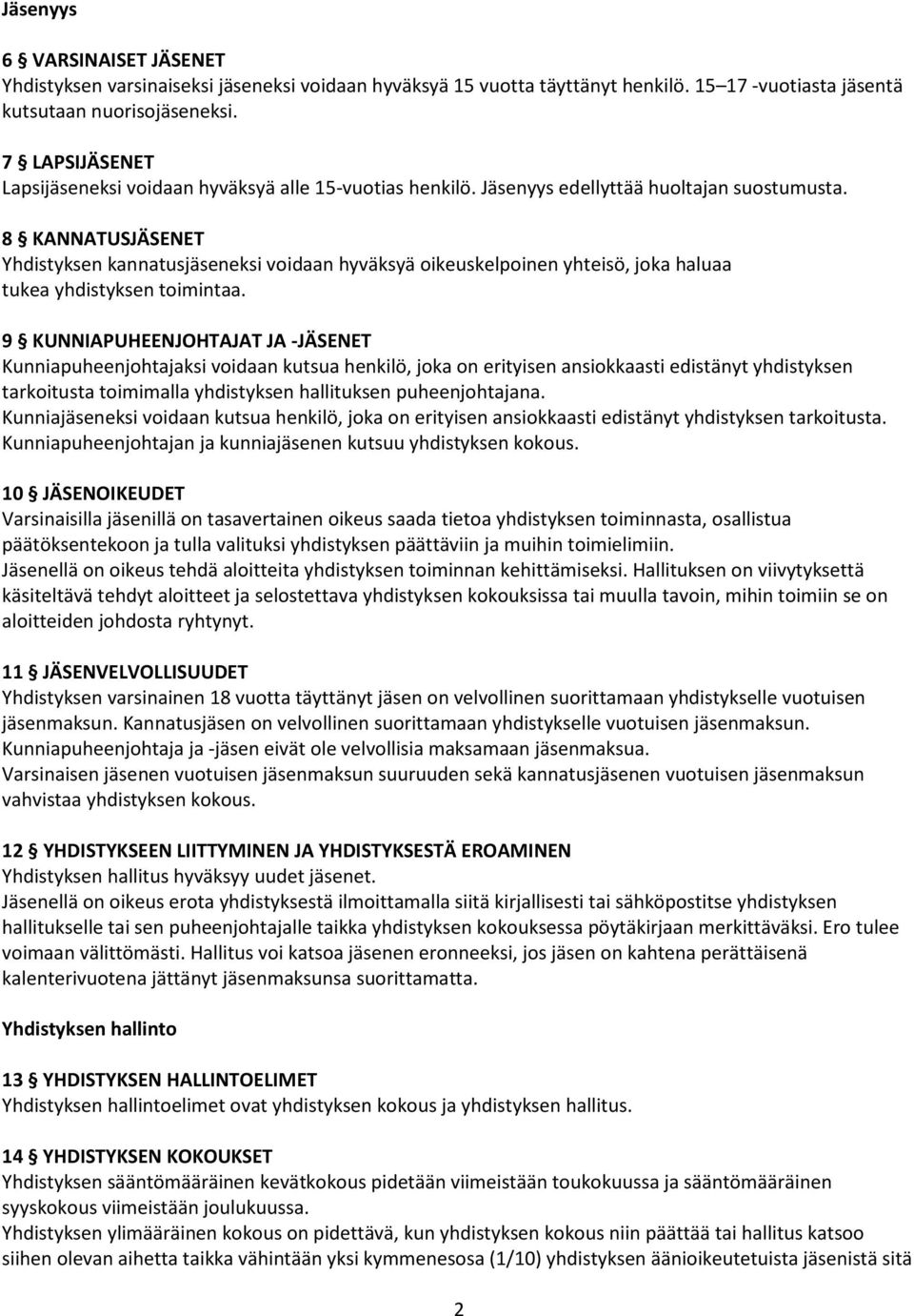 8 KANNATUSJÄSENET Yhdistyksen kannatusjäseneksi voidaan hyväksyä oikeuskelpoinen yhteisö, joka haluaa tukea yhdistyksen toimintaa.