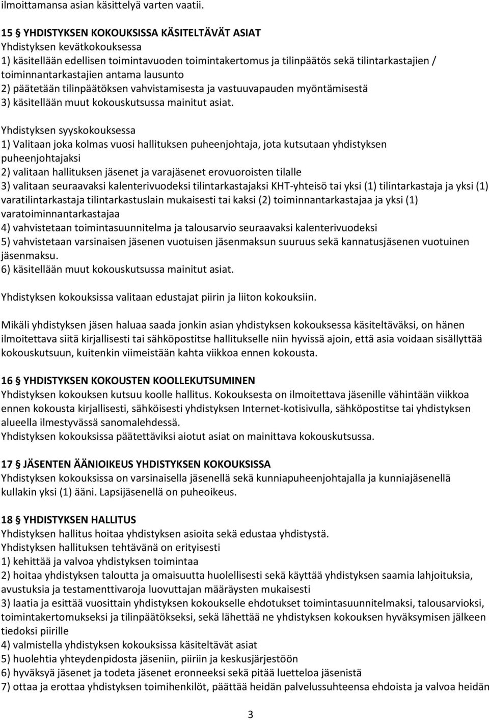 antama lausunto 2) päätetään tilinpäätöksen vahvistamisesta ja vastuuvapauden myöntämisestä 3) käsitellään muut kokouskutsussa mainitut asiat.