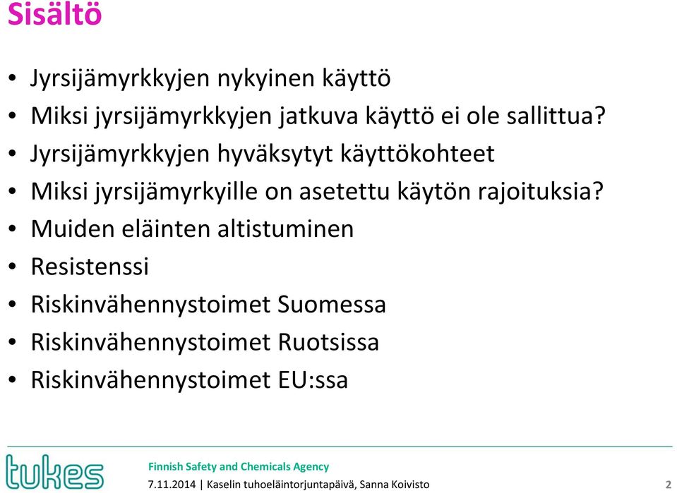 Muiden eläinten altistuminen Resistenssi Riskinvähennystoimet Suomessa Riskinvähennystoimet