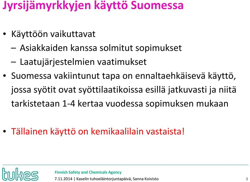 ovat syöttilaatikoissa esillä jatkuvasti ja niitä tarkistetaan 1-4 kertaa vuodessa sopimuksen