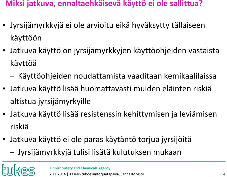 Käyttöohjeiden noudattamista vaaditaan kemikaalilaissa Jatkuva käyttö lisää huomattavasti muiden eläinten riskiä altistua jyrsijämyrkyille