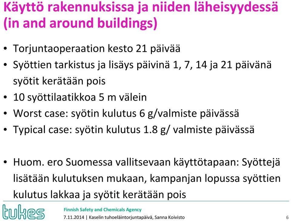 päivässä Typical case: syötin kulutus 1.8 g/ valmiste päivässä Huom.