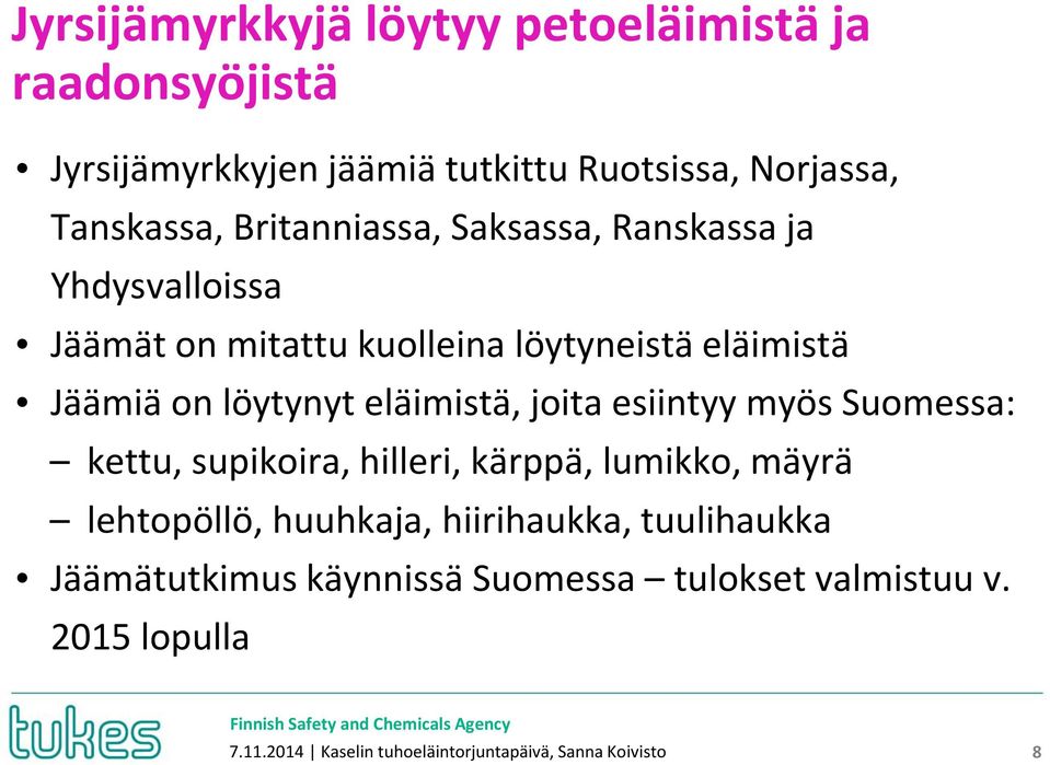 eläimistä, joita esiintyy myös Suomessa: kettu, supikoira, hilleri, kärppä, lumikko, mäyrä lehtopöllö, huuhkaja, hiirihaukka,