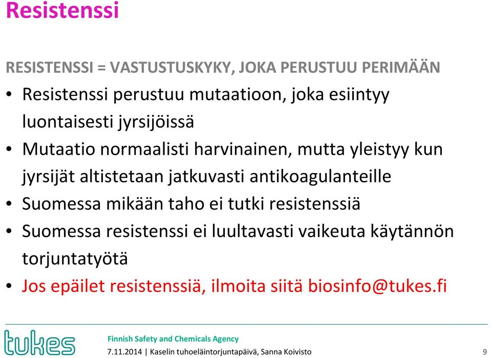 antikoagulanteille Suomessa mikään taho ei tutki resistenssiä Suomessa resistenssi ei luultavasti vaikeuta käytännön