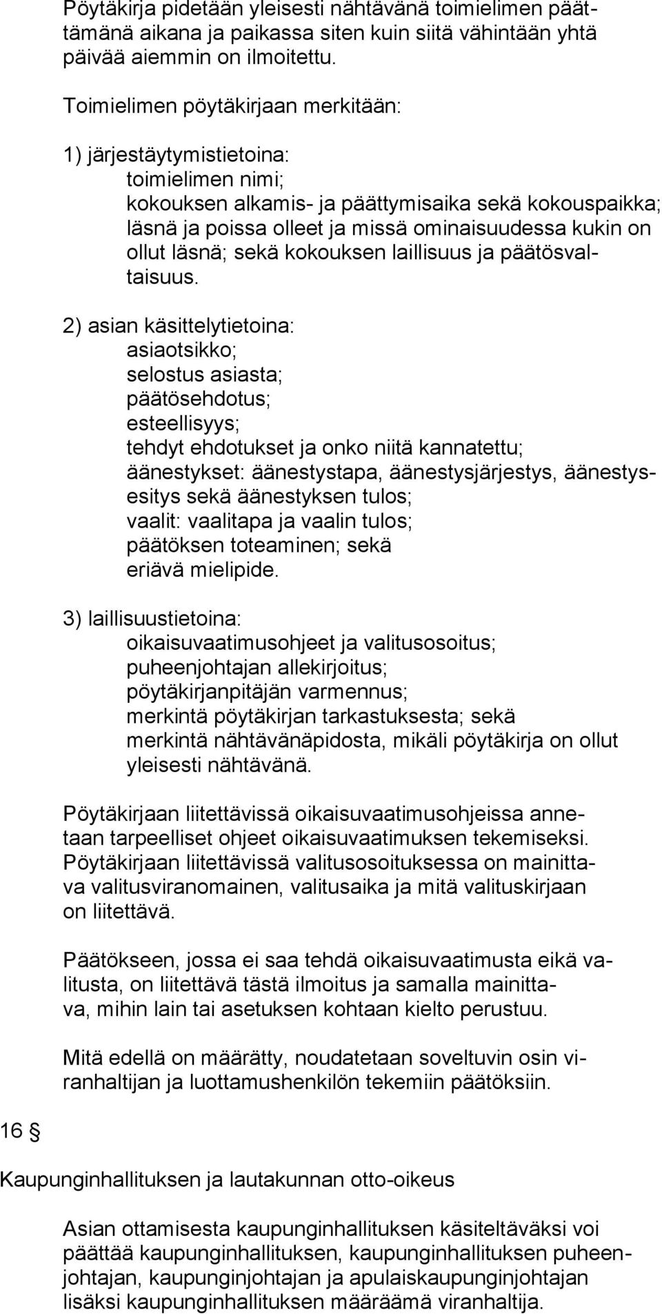 läsnä; sekä kokouksen laillisuus ja päätösvaltaisuus.