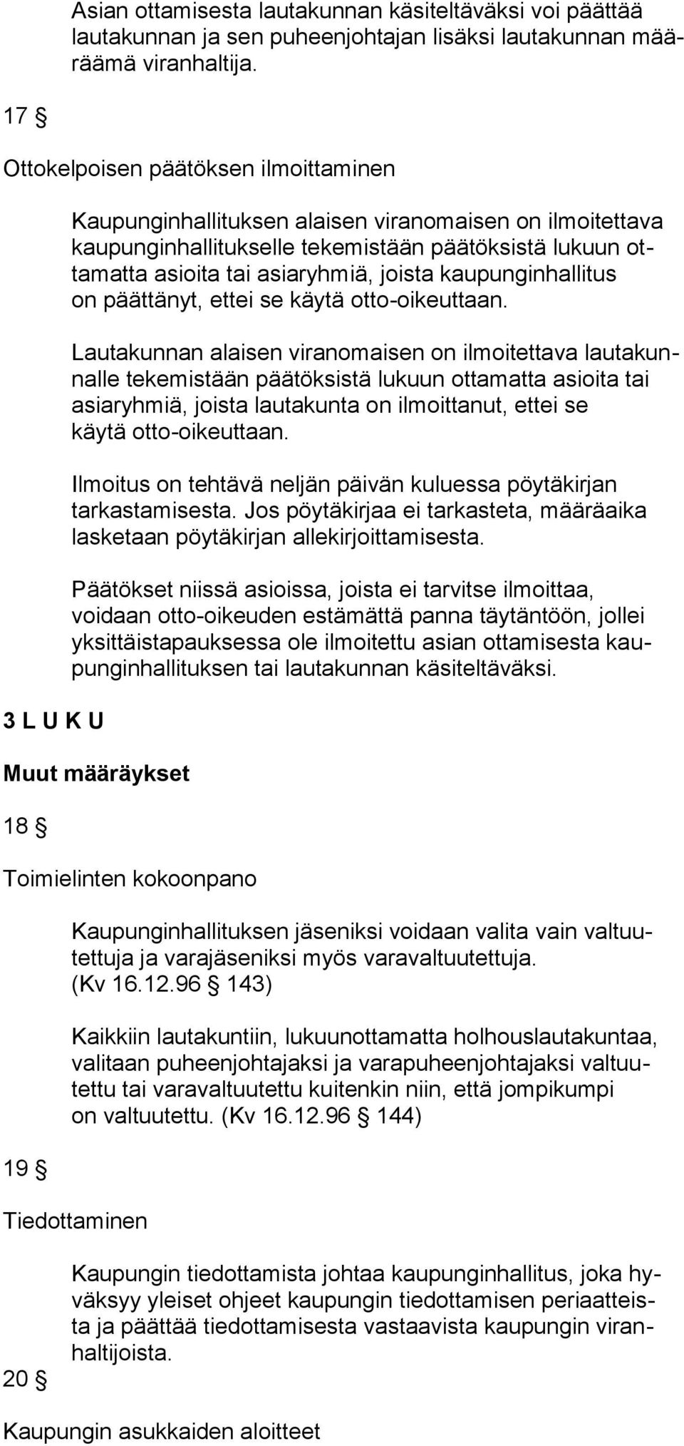 joista kaupunginhallitus on päättänyt, ettei se käytä otto-oikeuttaan.