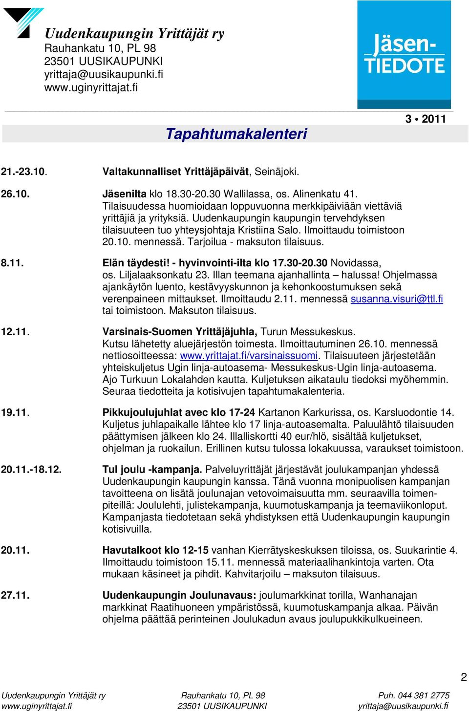 10. mennessä. Tarjoilua - maksuton tilaisuus. 8.11. Elän täydesti! - hyvinvointi-ilta klo 17.30-20.30 Novidassa, os. Liljalaaksonkatu 23. Illan teemana ajanhallinta halussa!