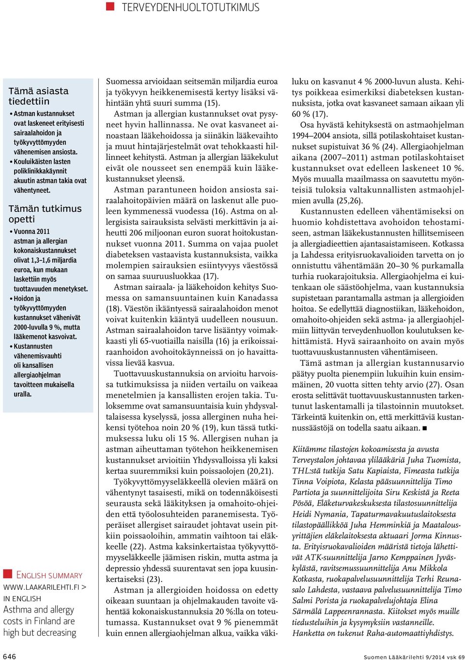 Tämän tutkimus opetti Vuonna 2011 astman ja allergian kokonaiskustannukset olivat 1,3 1,6 miljardia euroa, kun mukaan laskettiin myös tuottavuuden menetykset.