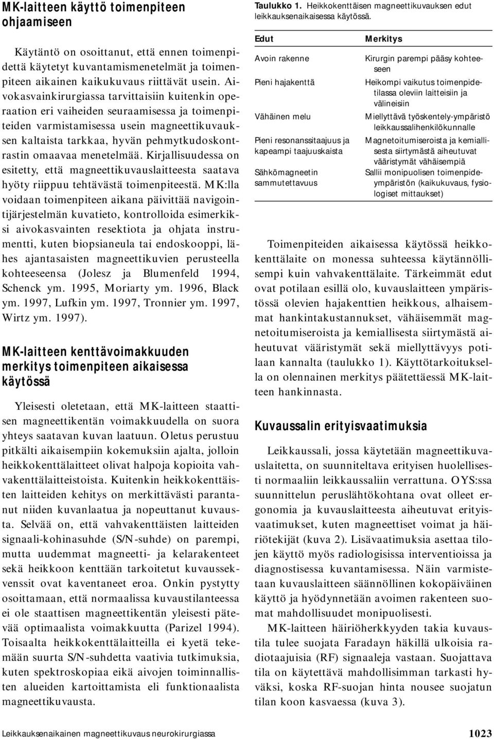 menetelmää. Kirjallisuudessa on esitetty, että magneettikuvauslaitteesta saatava hyöty riippuu tehtävästä toimenpiteestä.