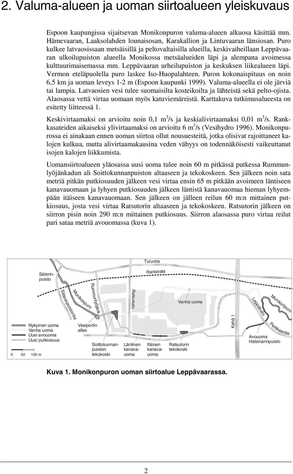 Puro kulkee latvaosissaan metsäisillä ja peltovaltaisilla alueilla, keskivaiheillaan Leppävaaran ulkoilupuiston alueella Monikossa metsäalueiden läpi ja alempana avoimessa kulttuurimaisemassa mm.