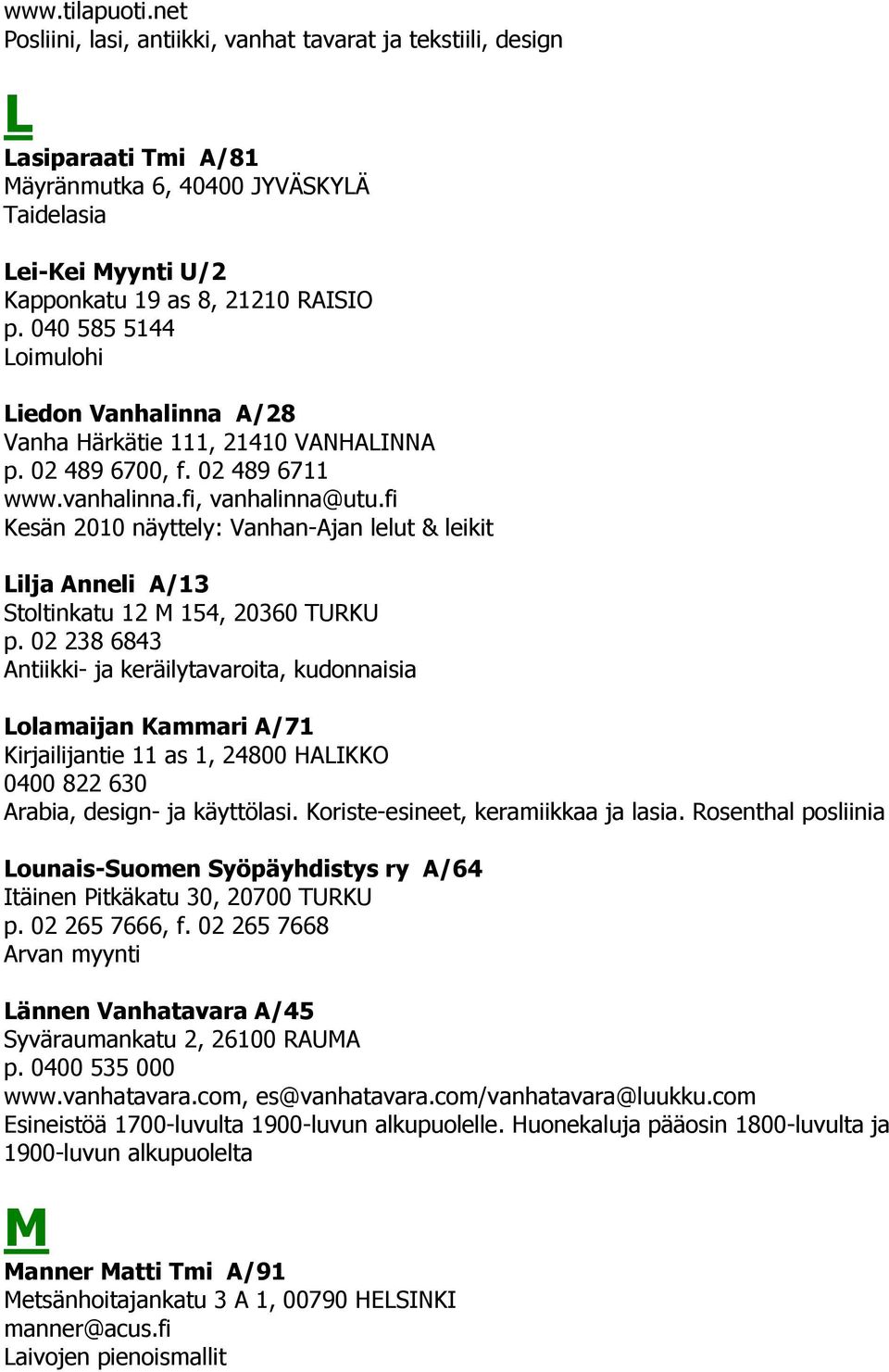 fi Kesän 2010 näyttely: Vanhan-Ajan lelut & leikit Lilja Anneli A/13 Stoltinkatu 12 M 154, 20360 TURKU p.