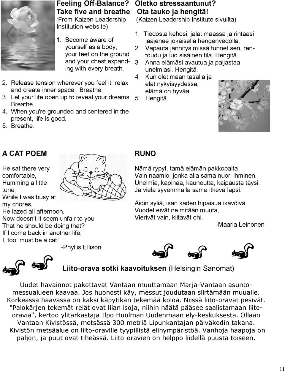 5. Breathe. Oletko stressaantunut? Ota tauko ja hengitä! (Kaizen Leadership Institute sivuilta) 1. Tiedosta kehosi, jalat maassa ja rintaasi laajenee jokaisella hengenvedolla. 2.