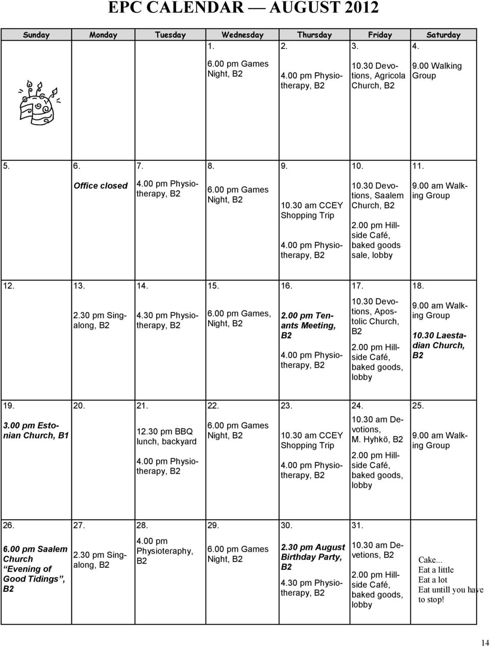 00 pm Hillside Café, baked goods sale, lobby 9.00 am Walking Group 12. 13. 14. 15. 16. 17. 18. 2.30 pm Singalong, 4.30 pm Physiotherapy, 6.00 pm Games, Night, 2.00 pm Tenants Meeting, 4.