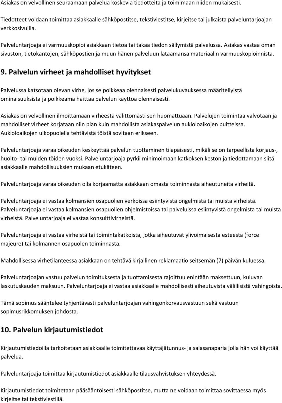 Palveluntarjoaja ei varmuuskopioi asiakkaan tietoa tai takaa tiedon säilymistä palvelussa.