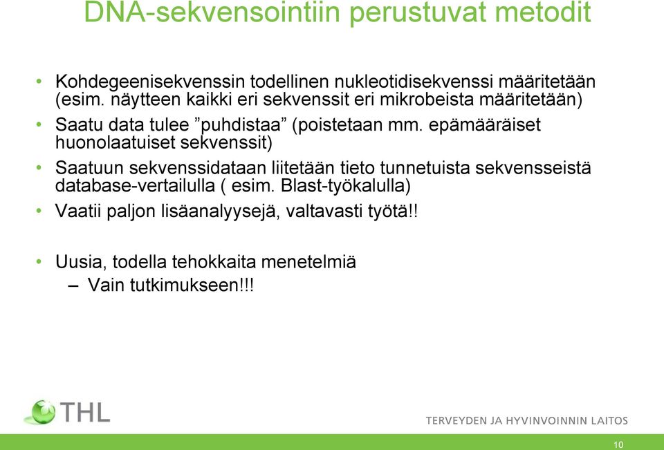 epämääräiset huonolaatuiset sekvenssit) Saatuun sekvenssidataan liitetään tieto tunnetuista sekvensseistä